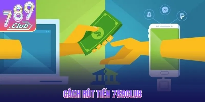 Cách rút tiền 789CLUB