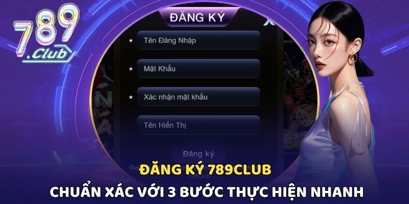 Đăng Ký 789CLUB Chuẩn Xác Với 3 Bước Thực Hiện Nhanh