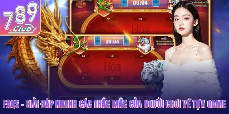 FAQs - Giải đáp nhanh các thắc mắc của người chơi về tựa game