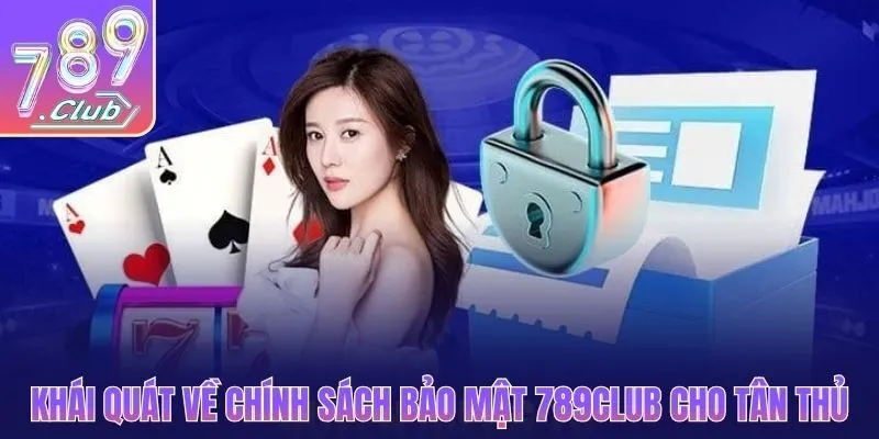 Khái quát về chính sách bảo mật 789Club cho tân thủ