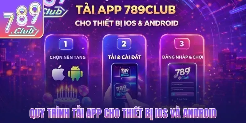Quy trình tải app 789CLUB về thiết bị di động IOS và Android