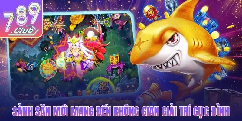 Sảnh săn mồi mang đến không gian giải trí cực đỉnh