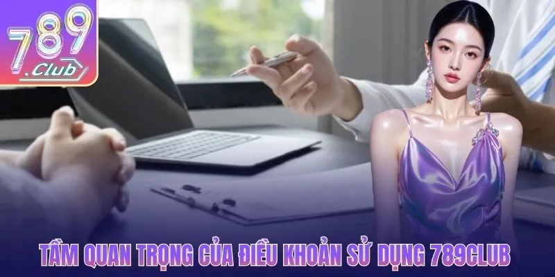 Tầm quan trọng của điều khoản sử dụng 789CLUB