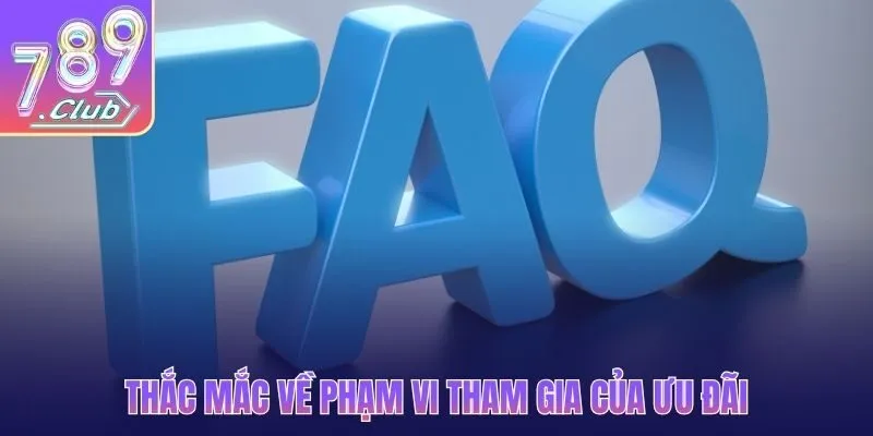 Thắc mắc về phạm vi tham gia của ưu đãi