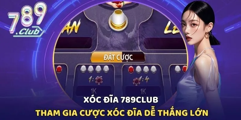 Xóc Đĩa 789CLUB - Tham Gia Cược Xóc Đĩa Dễ Thắng Lớn